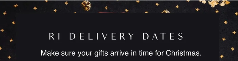 RI DELIVERY DATES - Make sure your gifts arrive in time for Christmas.