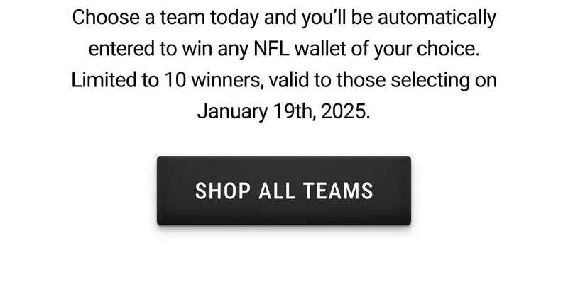 Choose a team today and get a chance to win any NFL wallet of your choice | Shop All Teams