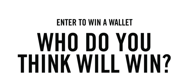 Enter to win a wallet | Who do you think will win?