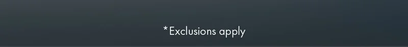 *Exclusions apply