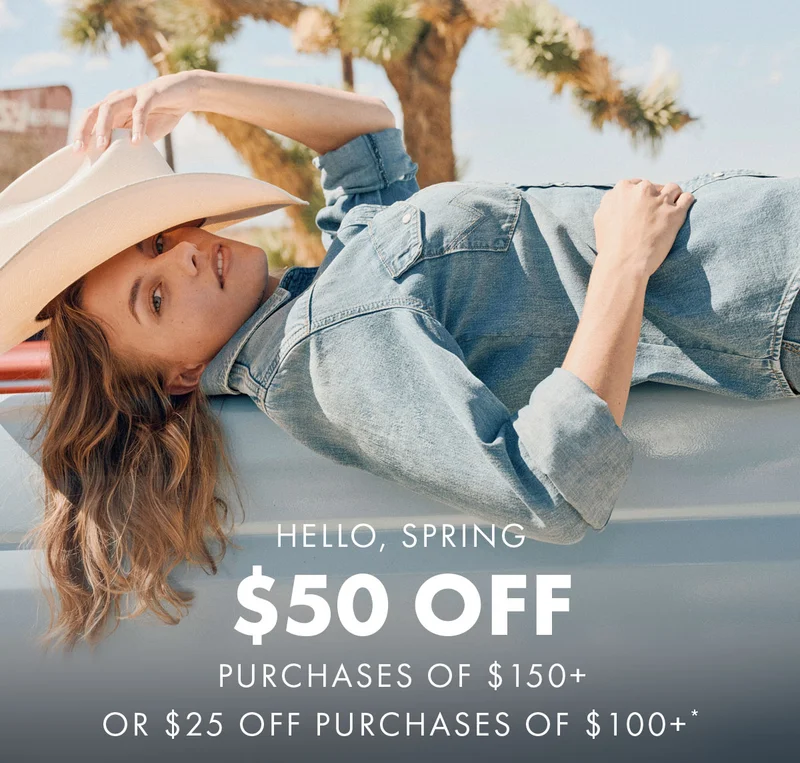 Hello, Spring $50 off Purchases Of $150+ Or $25 Off Purchases Of $100+*