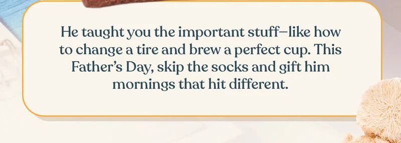 Skip the socks and gift him mornings that hit different.