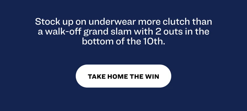 Stock up on underwear more clutch than a walk-off grand slam with 2 outs in the bottom of the 10th. Take Home The Win