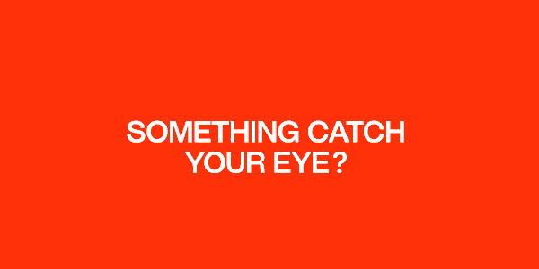 Something caught your eye?