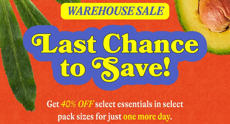 Warehouse Sale: Last Chance to Save!  Get 40% OFF select essentials for just one more day.