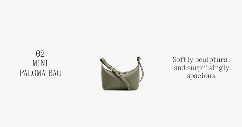 02 MINI PALOMA BAG Softly sculptural and surprisingly spacious.