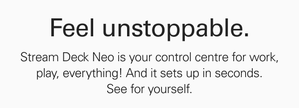 Feel unstoppable. Stream Deck Neo is your control centre for work, play, everything! And it sets up in seconds. See for yourself