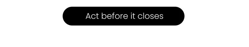Act before it closes