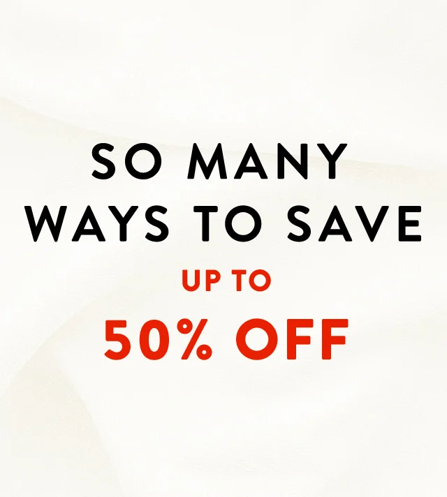 So many ways to save up to 50% off.