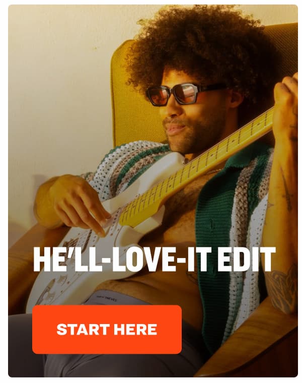 He'll-Love-It Edit