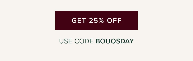 GET 25% Off. Use code BOUQSDAY