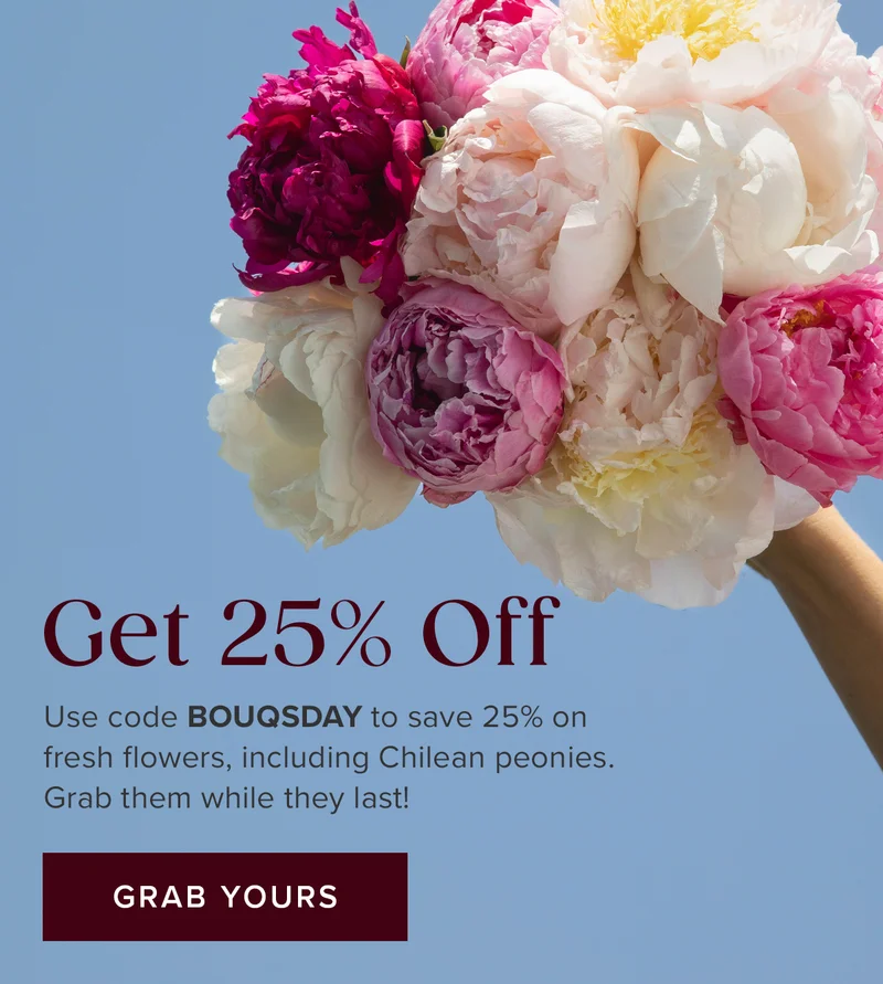 Get 25% Off! Use code BOUQSDAY to save 25% on fresh flowers, including Chilean peonies. Grab them while they last! Grab Yours.