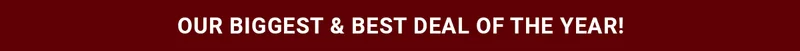 Our Biggest & Best Deal Of The Year!