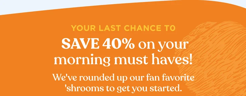 Your last chance to SAVE 40% on your morning must haves! | We've rounded up our fan favorite 'shrooms to get you started.