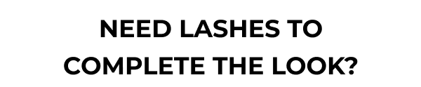 Need Lashes to finish the look?