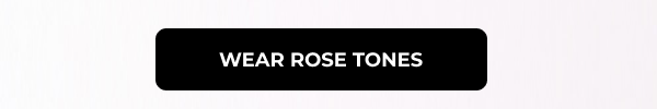 Wear Rose Tones