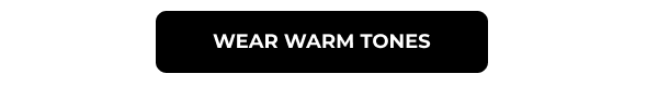Wear Warm Tones