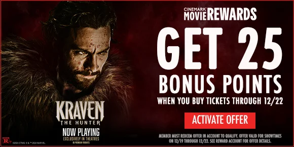 KRAVEN THE HUNTER | GET 25 BONUS POINTS WHEN YOU BUY TICKETS THROUGH 12/22 | ACTIVATE OFFER >