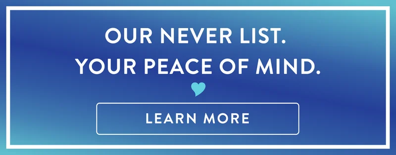 Our never list. Your peace of mind. Learn more