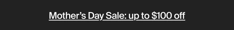 Mother's Day Sale: up to $100 off