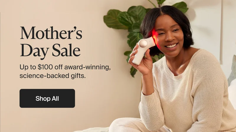 Mother’s Day Sale | Up to $100 off award-winning, science-backed gifts. | Shop All