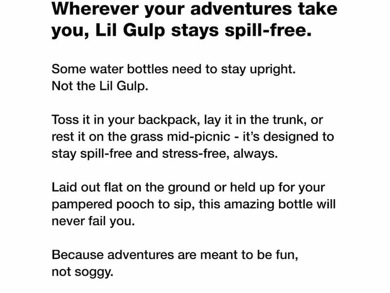Wherever your adventures take you, Lil Gulp stays spill-free.
