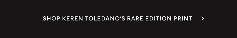 Shop Keren Toledano's Rare Edition Print