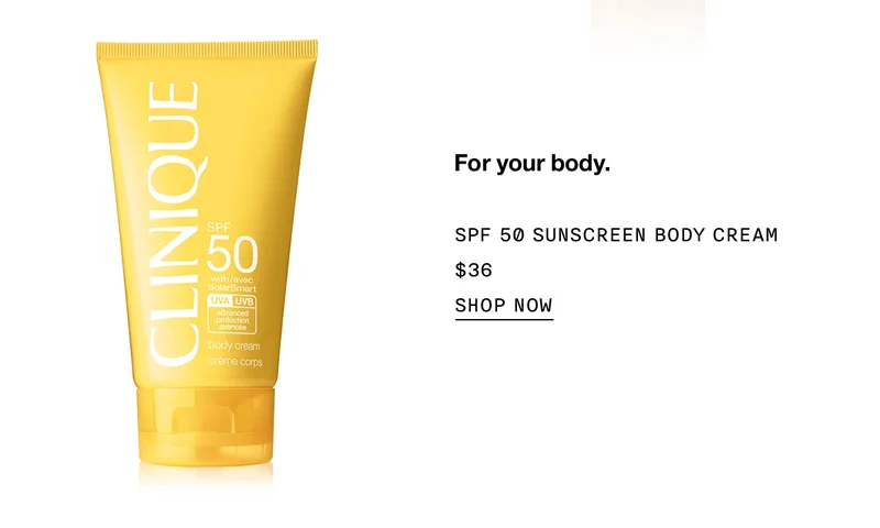 For your body. SPF 50 Sunscreen Body Cream | $36 | Shop Now