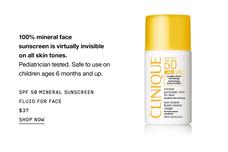 100% mineral face sunscreen is virtually invisible on all skin tones. Pediatrician tested. Safe to use on children ages 6 months and up. SPF 50 Mineral SunscreenFluid for Face | $37 | Shop Now