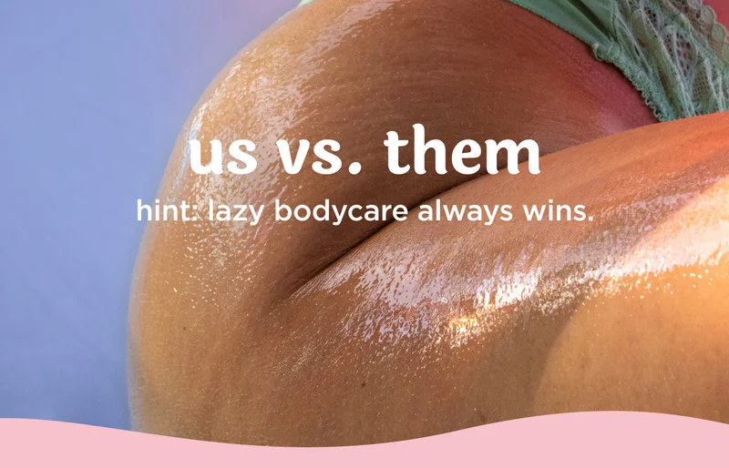 us vs. them  hint: lazy bodycare always wins.