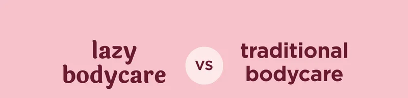 lazy bodycare vs traditional bodycare