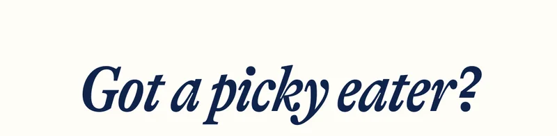 Got a picky eater?