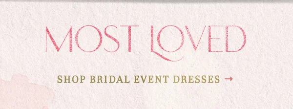 Most loved. Shop bridal event dresses.