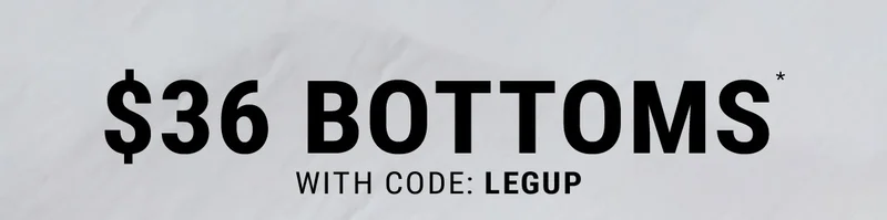 $36 bottoms* with code: discount code