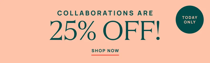 Collaborations are 25% Off!