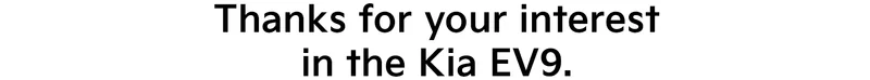 Thanks for your interest in the Kia EV9.