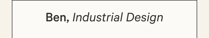Ben, Industrial Design