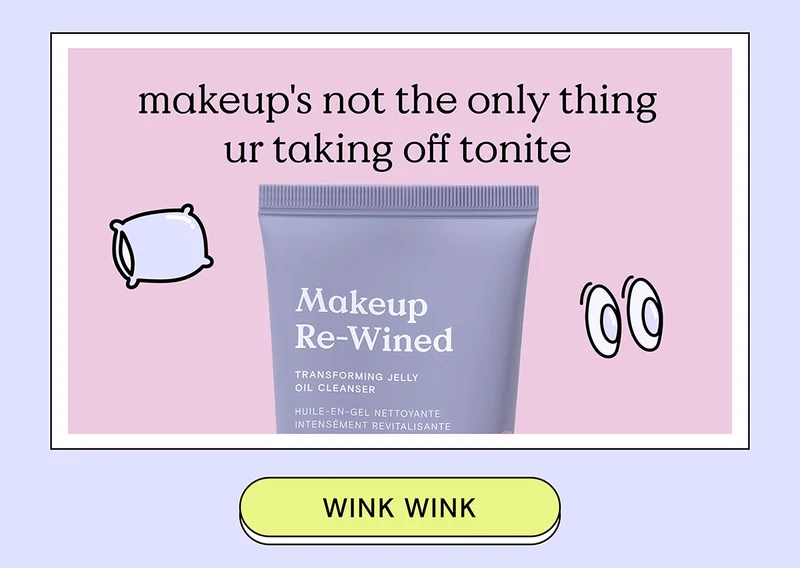 Makeup's not the only thing you're taking off tonight - WINK WINK