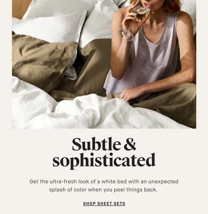 Subtle & sophisticated Get the ultra-fresh look of a white bed with an unexpected splash of color when you peel things back.&nbsp; SHOP SHEET SETS