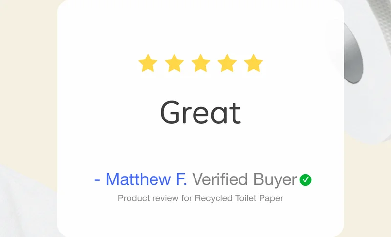 "Great" - Matthew F. Verified Buyer. Product review for Recycled Toilet Paper.