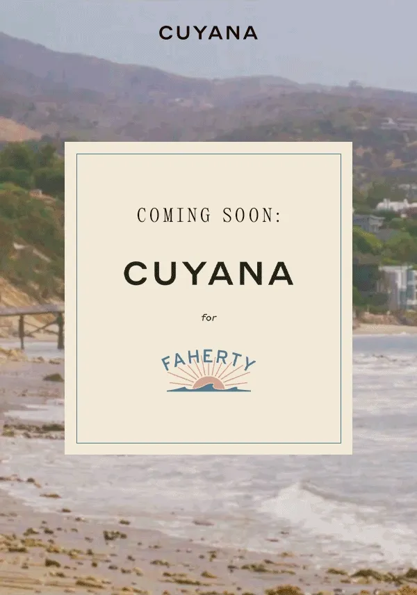 CUYANA COMING SOON: CUYANA for FAHERTY