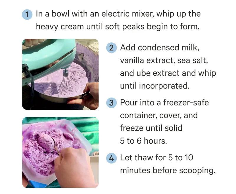 Whip up the heavy cream - add condensed milk, vanilla extract, sea salt and Ube - Pour into freezer safe container for 5-6 hours - Let thaw before scooping