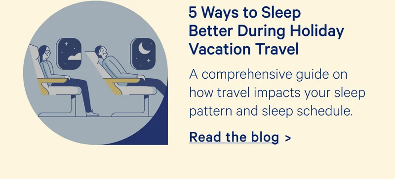 5 Ways to Sleep Better During Holiday Vacation Travel; A comprehensive guide on how travel impacts your sleep pattern and sleep schedule.