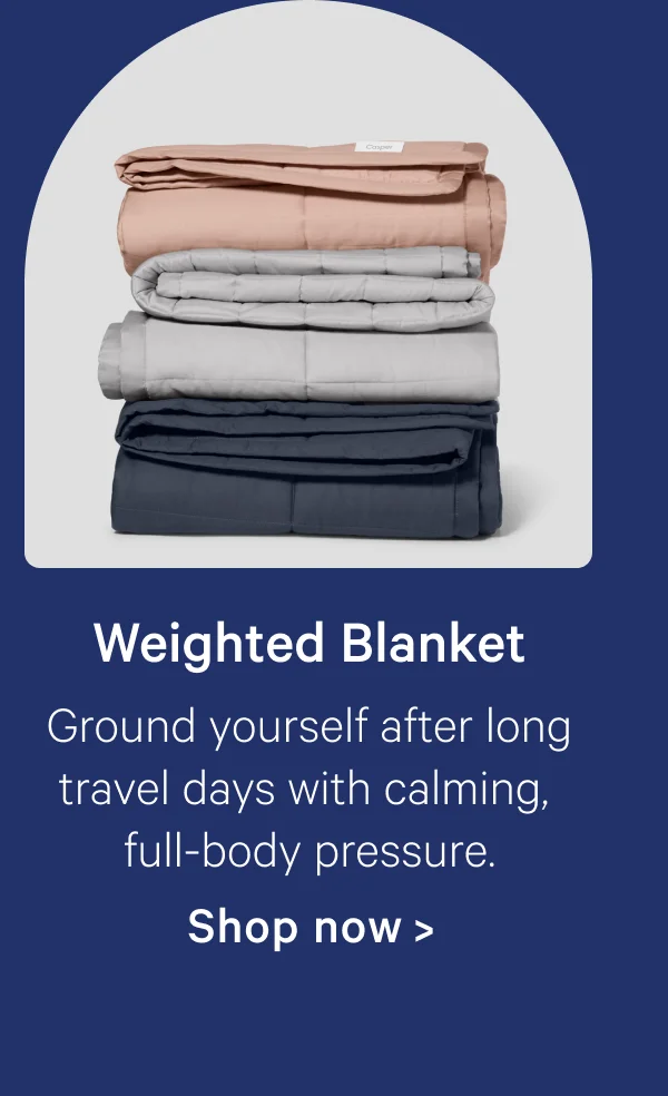 Weighted Blanket; Ground yourself after long travel days with calming, full-body pressure.