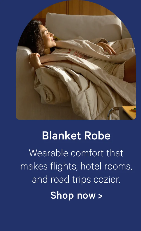Blanket Robe; Wearable comfort that makes flights, hotel rooms, and road trips cozier.