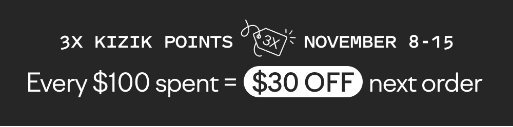 3x Kizik points - November 8 - 15. Every $100 spent=$30 off your next order