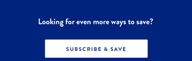 Looking for even more ways to save? | Subscribe & Save