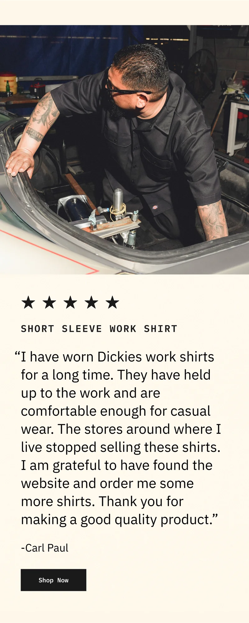 SHORT SLEEVE WORK SHIRT. "I have worn Dickies work shirts for a long time. They have held up to the work and are comfortable enough for casual wear. The stores around where I live stopped selling these shirts. I am grateful to have found the website and order me some more shirts. Thank you for making a good quality product." -Carl Paul. Shop Now.
