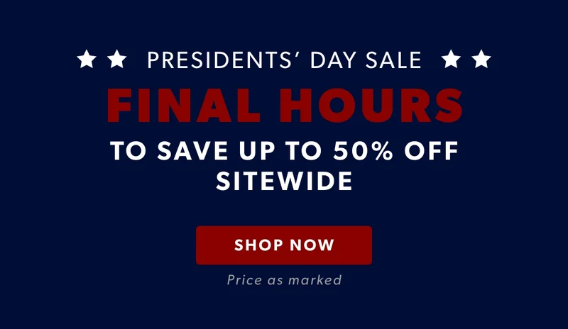 Last day! Shop President's Day Sale and save up to 50% off. Price as marked. SHOP NOW