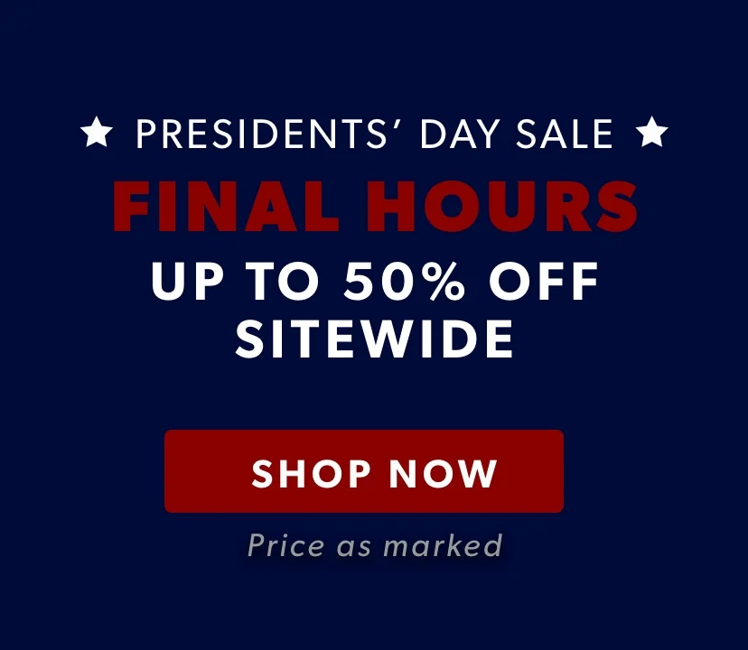 Last Day! Shop President's Day Sale and save up to 50% off. Price as marked. SHOP NOW